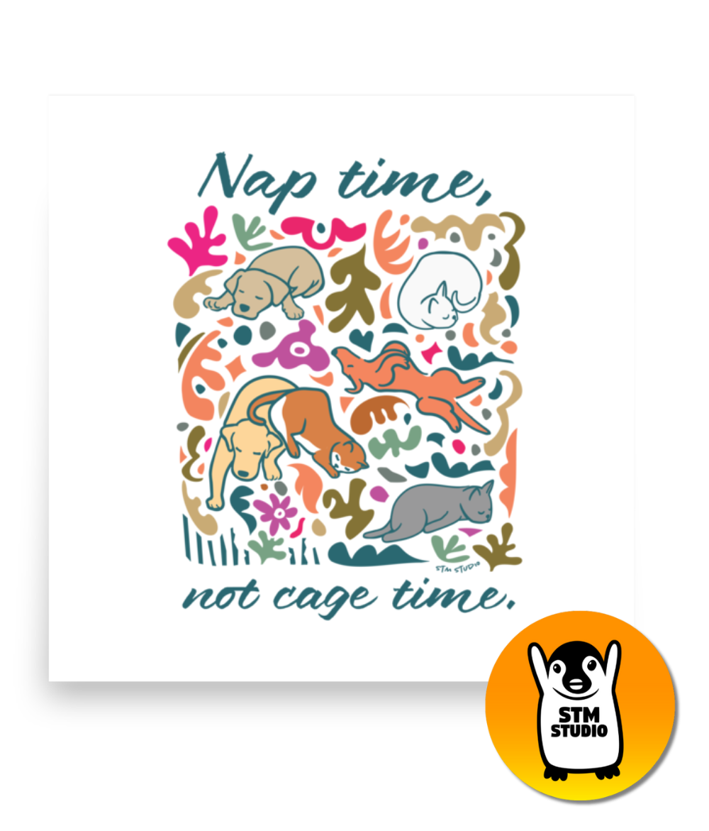 “Nap time, not cage time” poster by STM Studio | Charity poster for animal lovers