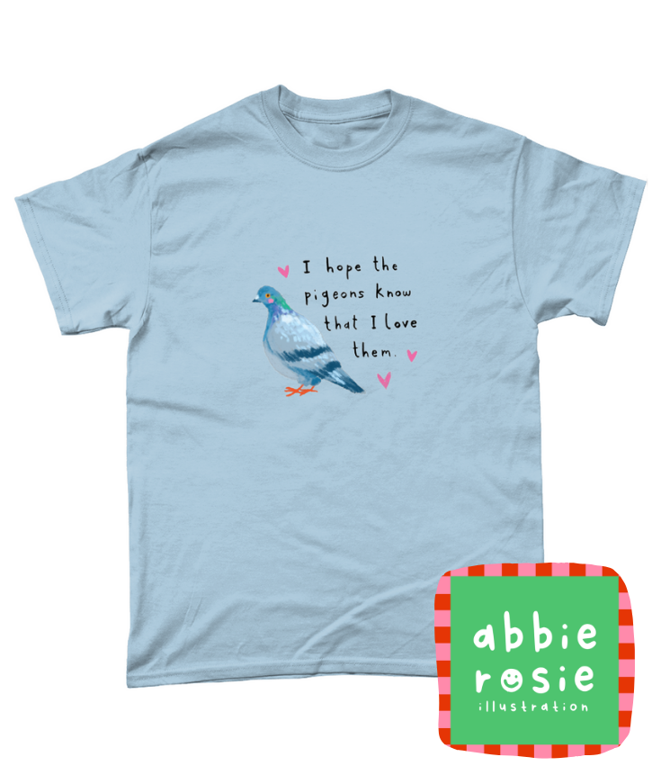 "I Hope the Pigeons Know" T-Shirt by Abbie Rosie | 100% Cotton Tee